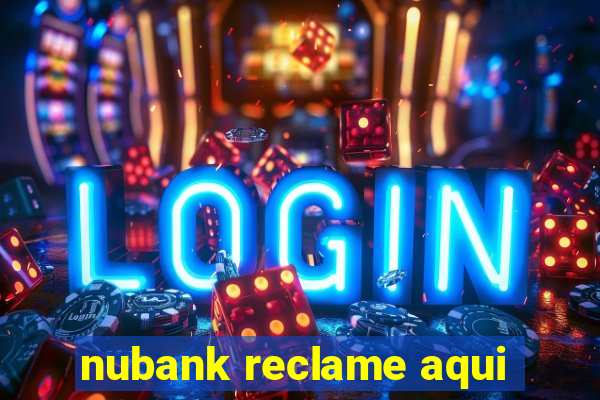 nubank reclame aqui